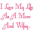 I LOVE MY LIFE AS A MOM AND WIFEY