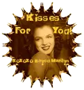KISSES FOR YOU FROM MARILYN MONROE.
