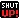 shut up