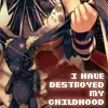 destroyed childhood