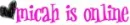 micah is online