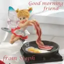 good morning friend , Steph