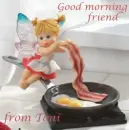 good morning friend , Toni