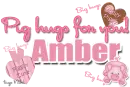 Pig(big) hugs for you- Amber