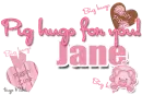 Big(pig) hugs for you- Jane