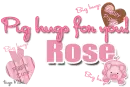 Big(pig) hugs for you- Rose