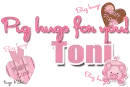 Big(pig) hugs for you- Toni