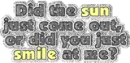 did you just smile