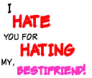 hate you for hating my bestfriend 
