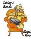 Taking A Break - Hugs, Rita