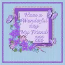 Have a Wonderful day my friend