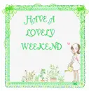 HAVE A LOVELY WEEKEND