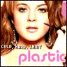 cold hard shiny plastic