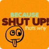 shut up