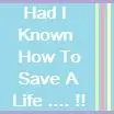 Had I Known How To Save A Life