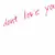 I dont love youuu .