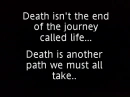Death isn't the end of the journey called life....