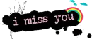 i miss you
