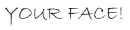 your face