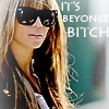 It's Beyonce B*tch