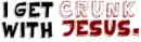 I get crunk with jesus