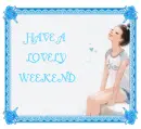 HAVE A LOVELY WEEKEND