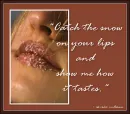catch the snow on ur lips...