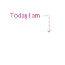 today i am