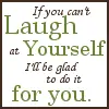 laught at you
