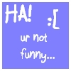 not funny