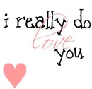 i really do love you