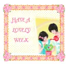 HAVE A LOVELY WEEK