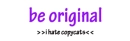 be original