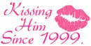 KISSING HIM SINCE 1999