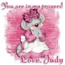You are in my prayers- Judy