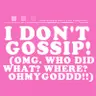i dont gossip