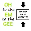 oh to the em to the gee