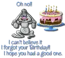 Oh No i cant belive i forgot your birthday!