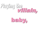 playing the villian