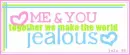 make the world jelouse
