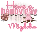 Have a happy day- Migdalia