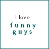 i love funny guys