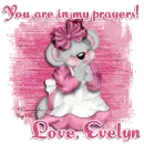 You are in my prayers- Evelyn