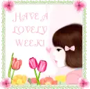 HAVE A LOVELY WEEK