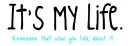 It's my life.