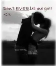 Don't ever let me go!!