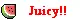 juicy!