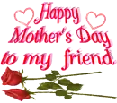 Happy Mother's Day, my Friend!