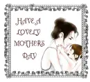 HAVE A LOVELY MOTHER'S DAY