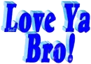 Love Ya Bro!